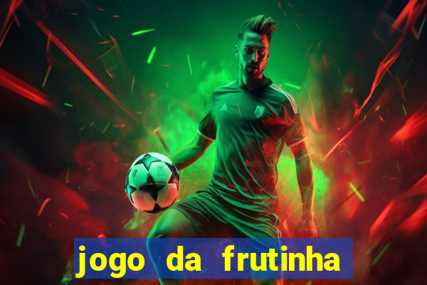 jogo da frutinha da dinheiro